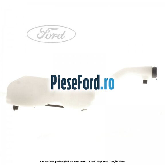 Vas spalator parbriz Ford Ka 2009-2016 1.3 TDCi 75 cp 169A1000, FD4 diesel