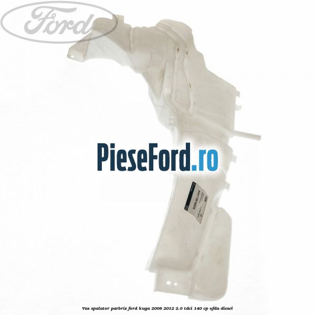 Vas spalator parbriz Ford Kuga 2008-2012 2.0 TDCI 140 cp Vas spalator parbriz Ford Kuga 2008-2012 2.0 TDCI 140 cp UFDA diesel