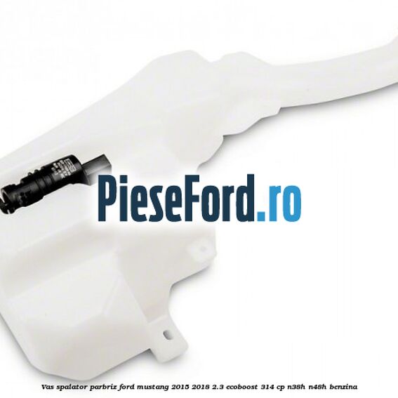 Vas spalator parbriz Ford Mustang 2015-2018 2.3 EcoBoost 314 cp N38H, N48H benzina