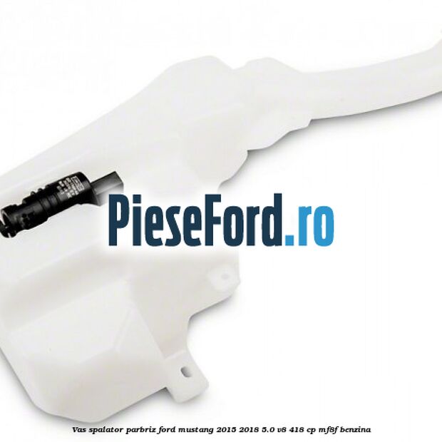 Vas spalator parbriz Ford Mustang 2015-2018 5.0 V8 418 cp MF8F benzina