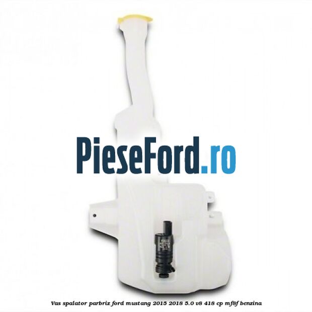Vas spalator parbriz Ford Mustang 2015-2018 5.0 V8 418 cp MF8F benzina