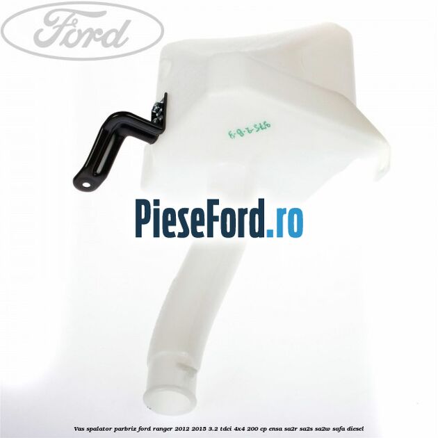 Vas spalator parbriz Ford Ranger 2012-2015 3.2 TDCi 4x4 200 cp ENSA, SA2R, SA2S, SA2W, SAFA diesel