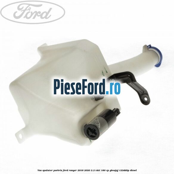 Vas spalator parbriz Ford Ranger 2016-2020 2.2 TDCi 160 cp GBVAJQJ, T22DD0P diesel