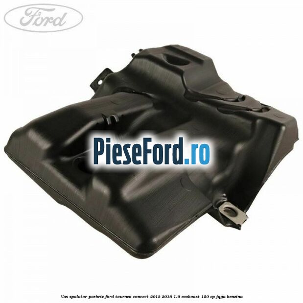 Vas spalator parbriz Ford Tourneo Connect 2013-2018 1.6 EcoBoost 150 cp JQGA benzina