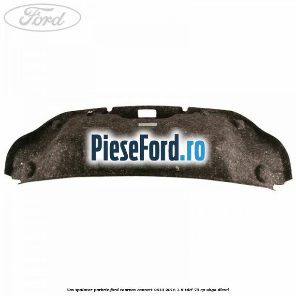 Vas spalator parbriz Ford Tourneo Connect 2013-2018 1.6 TDCi 75 cp UBGA diesel