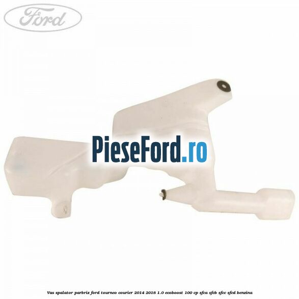 Vas spalator parbriz Ford Tourneo Courier 2014-2018 1.0 EcoBoost 100 cp Vas spalator parbriz Ford Tourneo Courier 2014-2018 1.0 EcoBoost 100 cp SFCA, SFCB, SFCC, SFCD benzina