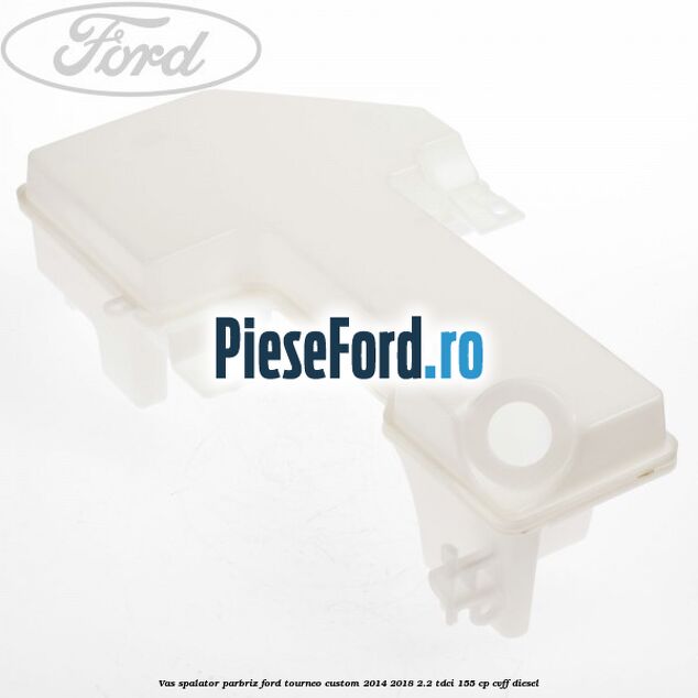 Vas spalator parbriz Ford Tourneo Custom 2014-2018 2.2 TDCi 155 cp CVFF diesel