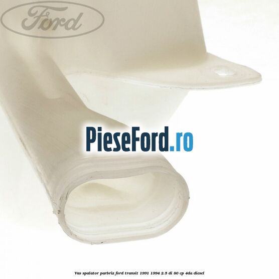 Vas spalator parbriz Ford Transit 1991-1994 2.5 DI 80 cp Vas spalator parbriz Ford Transit 1991-1994 2.5 DI 80 cp 4DA diesel