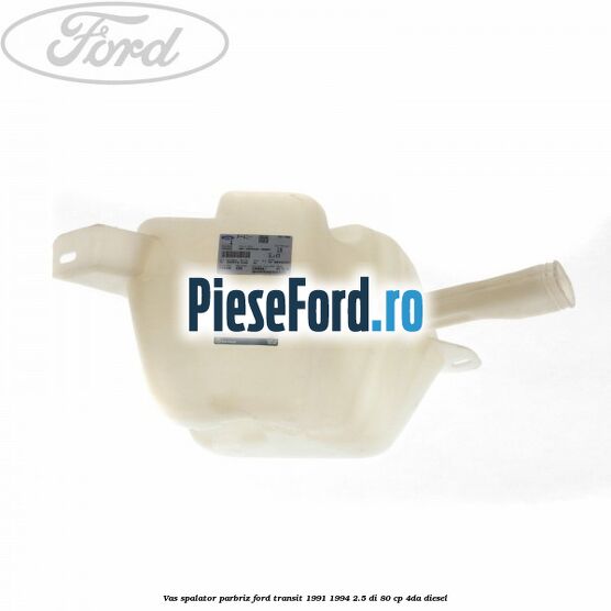Vas spalator parbriz Ford Transit 1991-1994 2.5 DI 80 cp Vas spalator parbriz Ford Transit 1991-1994 2.5 DI 80 cp 4DA diesel