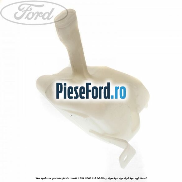 Vas spalator parbriz Ford Transit 1994-2000 2.5 TD 85 cp 4GA, 4GB, 4GC, 4GD, 4GE, 4GF diesel