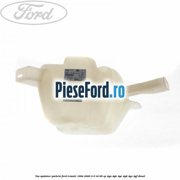 Vas spalator parbriz Ford Transit 1994-2000 2.5 TD 85 cp 4GA, 4GB, 4GC, 4GD, 4GE, 4GF diesel