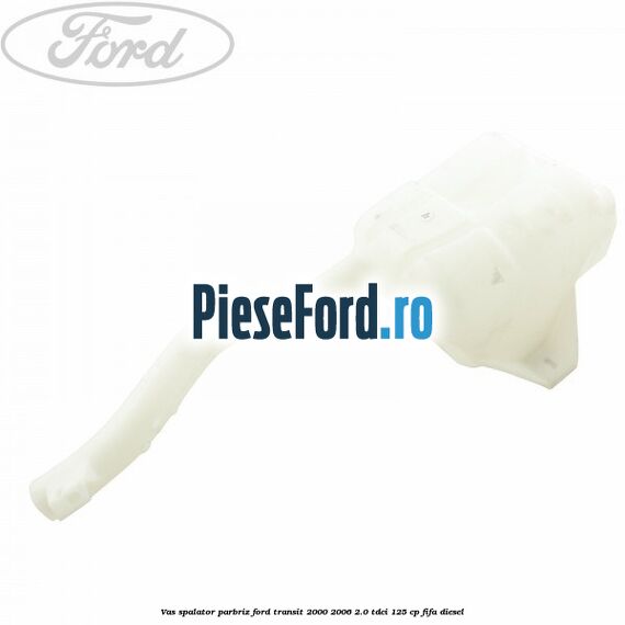 Vas spalator parbriz Ford Transit 2000-2006 2.0 TDCi 125 cp FIFA diesel