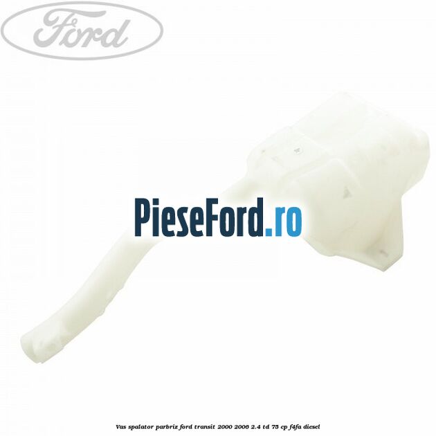 Vas spalator parbriz Ford Transit 2000-2006 2.4 TD 75 cp F4FA diesel