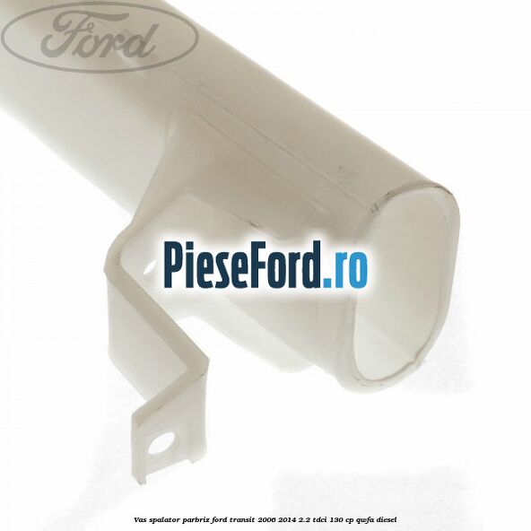 Vas spalator parbriz Ford Transit 2006-2014 2.2 TDCi 130 cp QWFA diesel