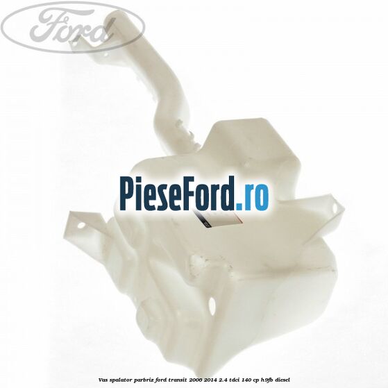 Vas spalator parbriz Ford Transit 2006-2014 2.4 TDCi 140 cp Vas spalator parbriz Ford Transit 2006-2014 2.4 TDCi 140 cp H9FB diesel