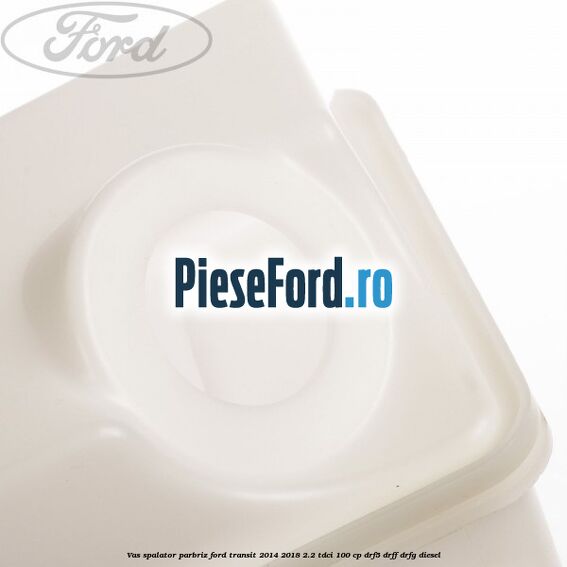 Vas spalator parbriz Ford Transit 2014-2018 2.2 TDCi 100 cp DRF5, DRFF, DRFG diesel