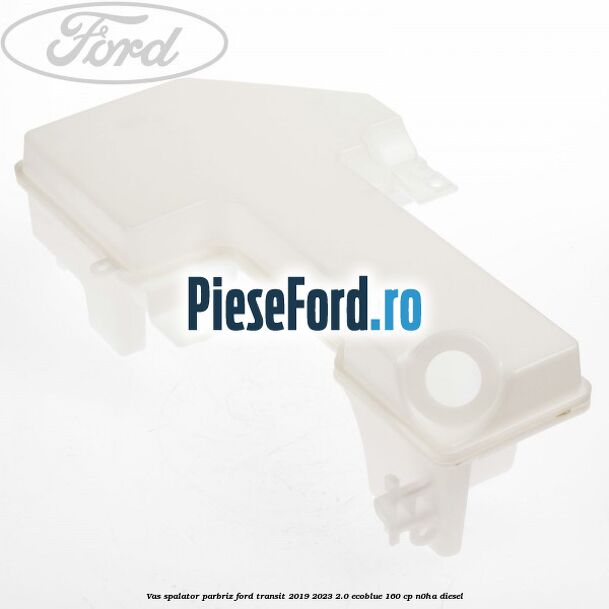 Vas spalator parbriz Ford Transit 2019-2023 2.0 EcoBlue 160 cp Vas spalator parbriz Ford Transit 2019-2023 2.0 EcoBlue 160 cp N0HA diesel