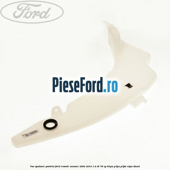 Vas spalator parbriz Ford Transit Connect 2002-2014 1.8 Di 75 cp Vas spalator parbriz Ford Transit Connect 2002-2014 1.8 Di 75 cp BHPA, P7PA, P7PB, R2PA diesel