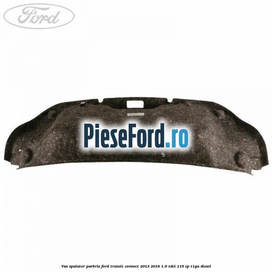 Vas spalator parbriz Ford Transit Connect 2013-2018 1.6 TDCi 115 cp T1GA diesel