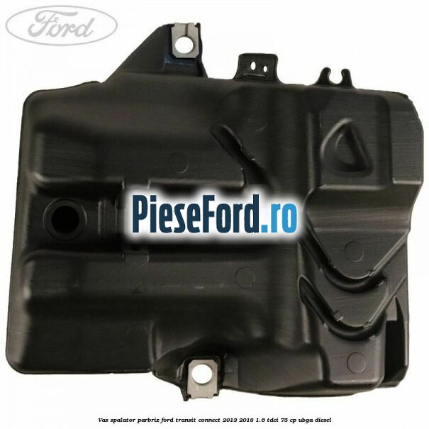Vas spalator parbriz Ford Transit Connect 2013-2018 1.6 TDCi 75 cp UBGA diesel