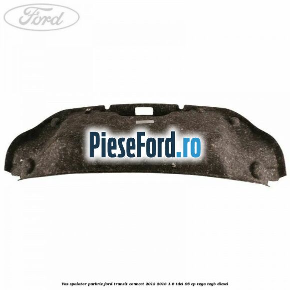 Vas spalator parbriz Ford Transit Connect 2013-2018 1.6 TDCi 95 cp TZGA, TZGB diesel