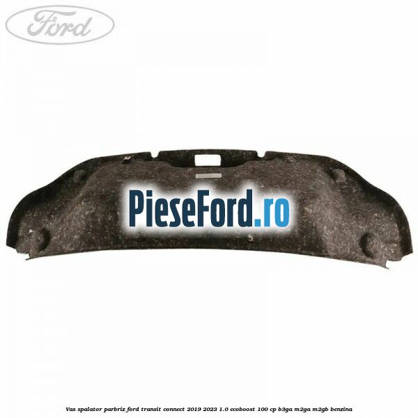 Vas spalator parbriz Ford Transit Connect 2019-2023 1.0 EcoBoost 100 cp B3GA, M2GA, M2GB benzina