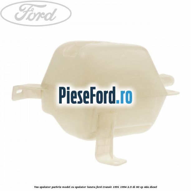 Vas spalator parbriz model cu spalator luneta Ford Transit 1991-1994 2.5 DI 80 cp Vas spalator parbriz model cu spalator luneta Ford Transit 1991-1994 2.5 DI 80 cp 4DA diesel