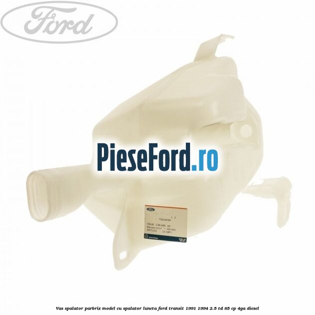 Vas spalator parbriz model cu spalator luneta Ford Transit 1991-1994 2.5 TD 85 cp 4GA diesel