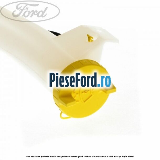 Vas spalator parbriz model cu spalator luneta Ford Transit 2000-2006 2.4 TDCi 137 cp H9FA diesel