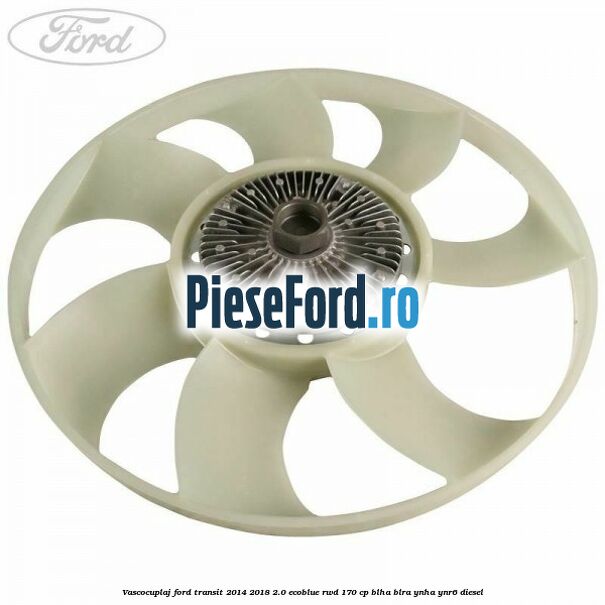 Vascocuplaj Ford Transit 2014-2018 2.0 EcoBlue RWD 170 cp BLHA, BLRA, YNHA, YNR6 diesel