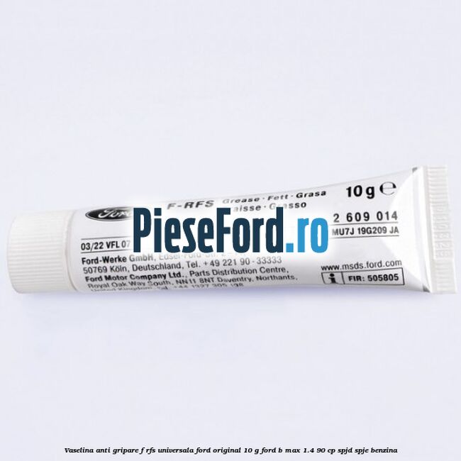 Vaselina anti gripare F-RFS universala Ford original 10 G Ford B-Max 1.4 90 cp SPJD, SPJE benzina