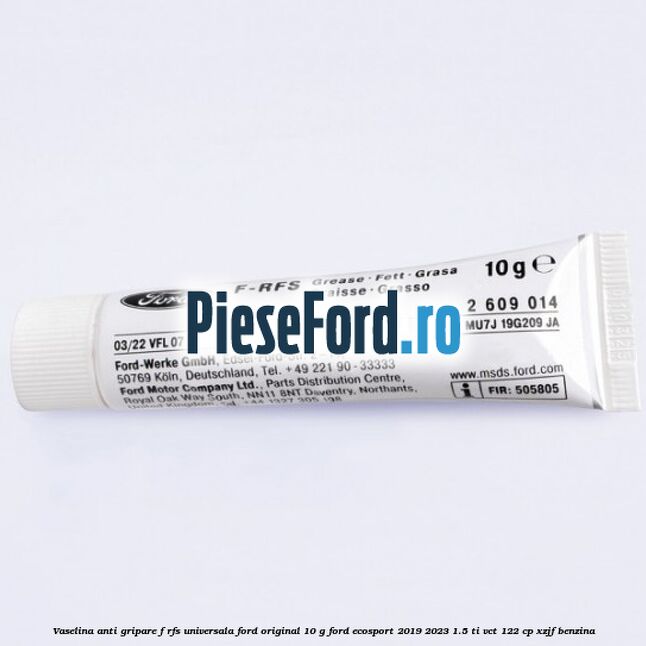 Vaselina anti gripare F-RFS universala Ford original 10 G Ford EcoSport 2019-2023 1.5 Ti-VCT 122 cp XZJF benzina
