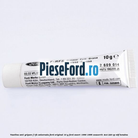Vaselina anti gripare F-RFS universala Ford original 10 G Ford Escort 1990-1995 Cosworth 4x4 220 cp N5F benzina