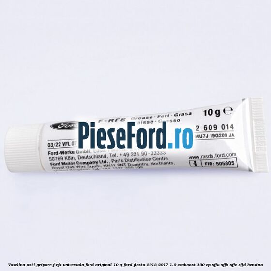 Vaselina anti gripare F-RFS universala Ford original 10 G Ford Fiesta 2013-2017 1.0 EcoBoost 100 cp SFJA, SFJB, SFJC, SFJD benzina