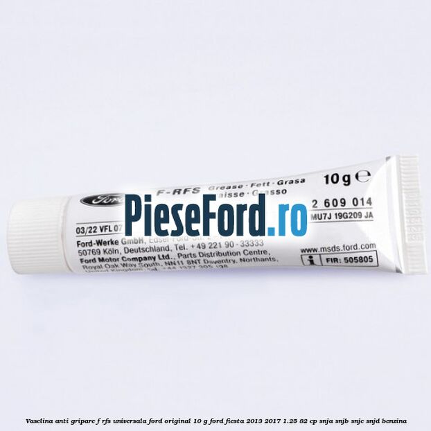 Vaselina anti gripare F-RFS universala Ford original 10 G Ford Fiesta 2013-2017 1.25 82 cp SNJA, SNJB, SNJC, SNJD benzina