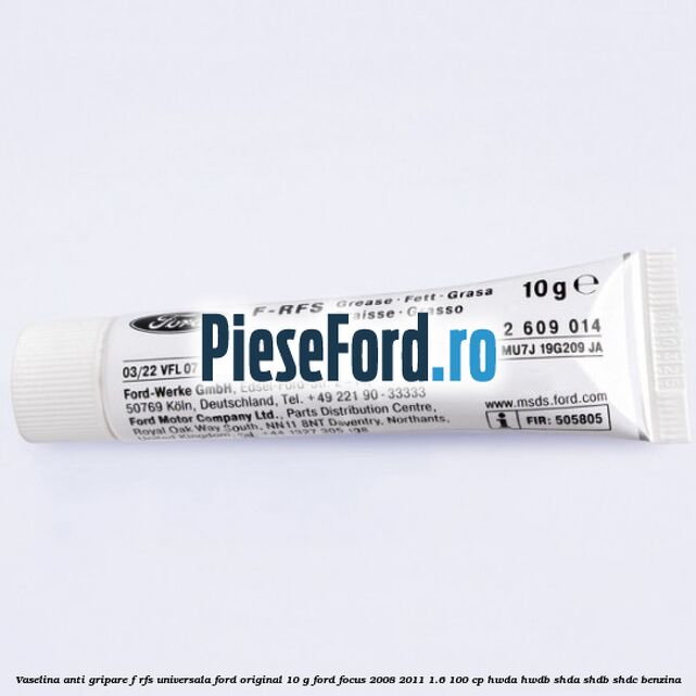Vaselina anti gripare F-RFS universala Ford original 10 G Ford Focus 2008-2011 1.6 100 cp HWDA, HWDB, SHDA, SHDB, SHDC benzina