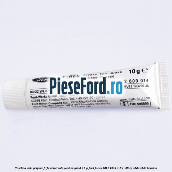 Vaselina anti gripare F-RFS universala Ford original 10 G Ford Focus 2011-2014 1.6 Ti 85 cp XTDA, XTDB benzina