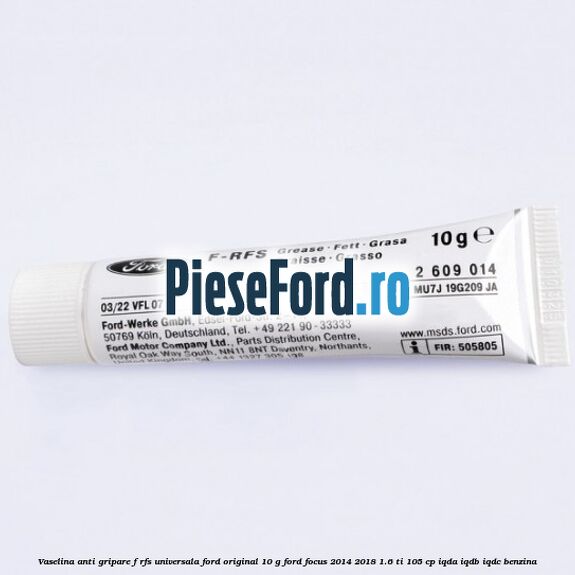 Vaselina anti gripare F-RFS universala Ford original 10 G Ford Focus 2014-2018 1.6 Ti 105 cp IQDA, IQDB, IQDC benzina