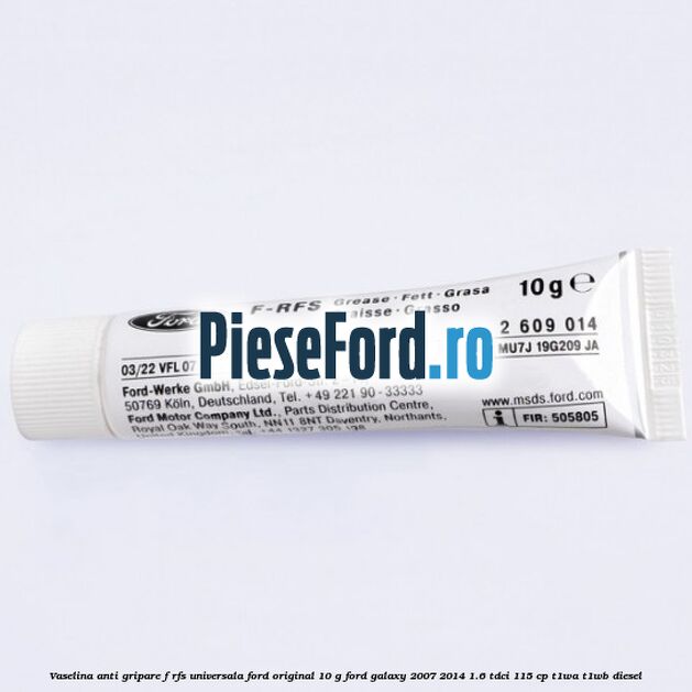 Vaselina anti gripare F-RFS universala Ford original 10 G Ford Galaxy 2007-2014 1.6 TDCi 115 cp T1WA, T1WB diesel