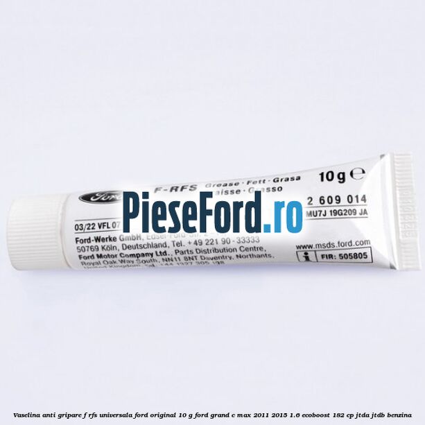 Vaselina anti gripare F-RFS universala Ford original 10 G Ford Grand C-Max 2011-2015 1.6 EcoBoost 182 cp JTDA, JTDB benzina