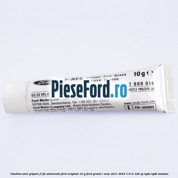 Vaselina anti gripare F-RFS universala Ford original 10 G Ford Grand C-Max 2011-2015 1.6 Ti 105 cp IQDA, IQDB benzina