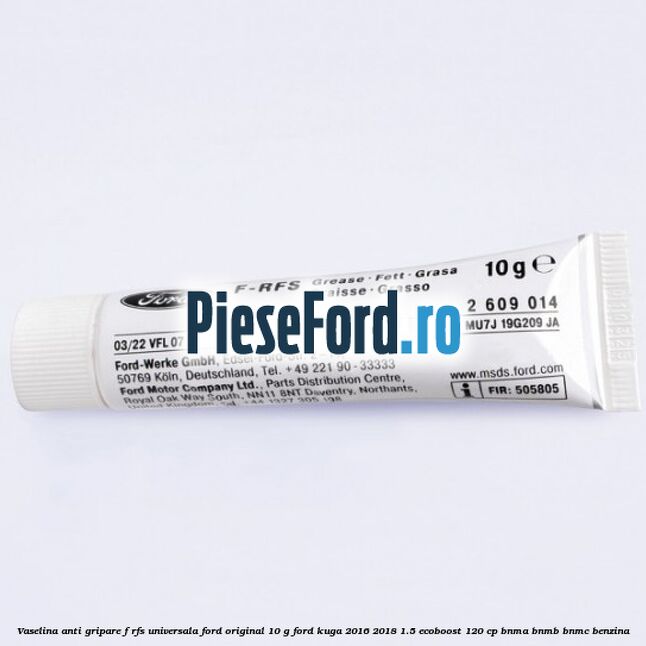 Vaselina anti gripare F-RFS universala Ford original 10 G Ford Kuga 2016-2018 1.5 EcoBoost 120 cp BNMA, BNMB, BNMC benzina