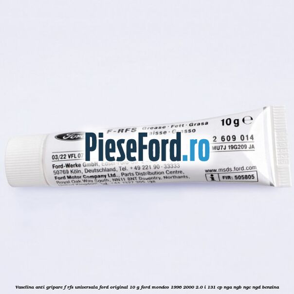 Vaselina anti gripare F-RFS universala Ford original 10 G Ford Mondeo 1996-2000 2.0 i 131 cp NGA, NGB, NGC, NGD benzina