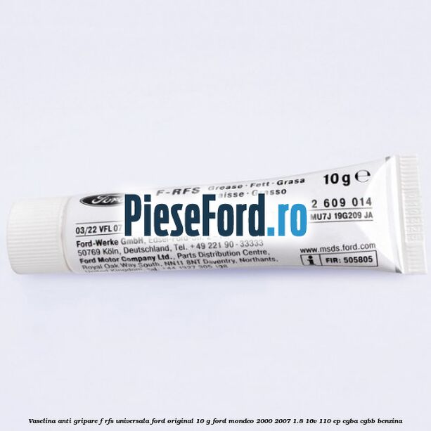 Vaselina anti gripare F-RFS universala Ford original 10 G Ford Mondeo 2000-2007 1.8 16V 110 cp CGBA, CGBB benzina