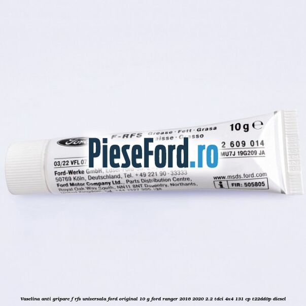 Vaselina anti gripare F-RFS universala Ford original 10 G Ford Ranger 2016-2020 2.2 TDCi 4x4 131 cp T22DD0P diesel