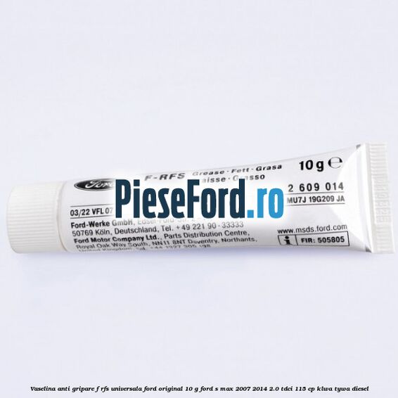 Vaselina anti gripare F-RFS universala Ford original 10 G Ford S-Max 2007-2014 2.0 TDCi 115 cp KLWA, TYWA diesel