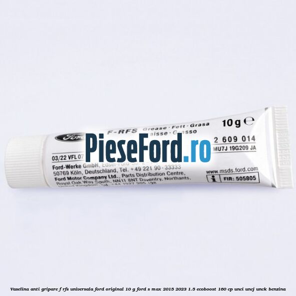 Vaselina anti gripare F-RFS universala Ford original 10 G Ford S-Max 2015-2023 1.5 EcoBoost 160 cp UNCI, UNCJ, UNCK benzina