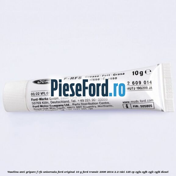 Vaselina anti gripare F-RFS universala Ford original 10 G Ford Transit 2006-2014 2.2 TDCi 125 cp CYFA, CYFB, CYFC, CYFD diesel