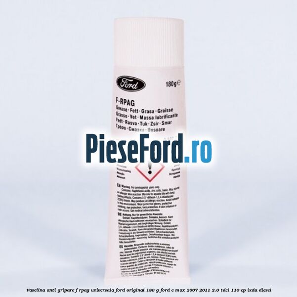 Vaselina anti gripare F-RPAG universala Ford original 180 G Ford C-Max 2007-2011 2.0 TDCi 110 cp IXDA diesel