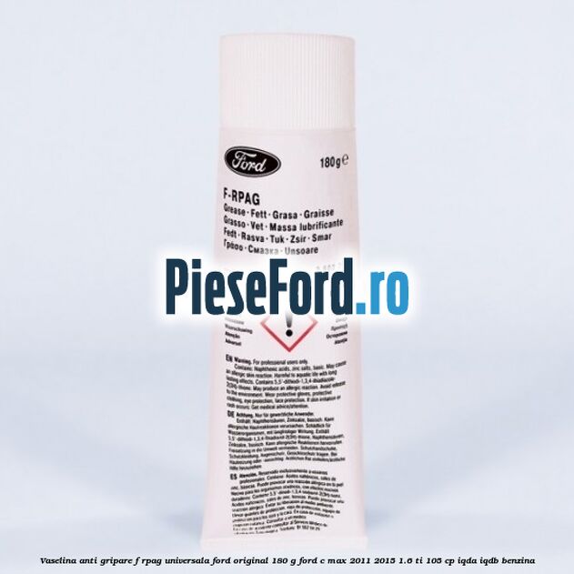 Vaselina anti gripare F-RPAG universala Ford original 180 G Ford C-Max 2011-2015 1.6 Ti 105 cp IQDA, IQDB benzina